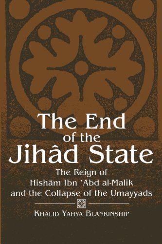 The End of the Jihad State: The Reign of Hisham Ibn Abd Al-Malik and the Colla: Reign of Hisham Ibn 'Abd Al-Malik and the Collapse of the Umayyads (Suny Series in Medieval Middle East History)