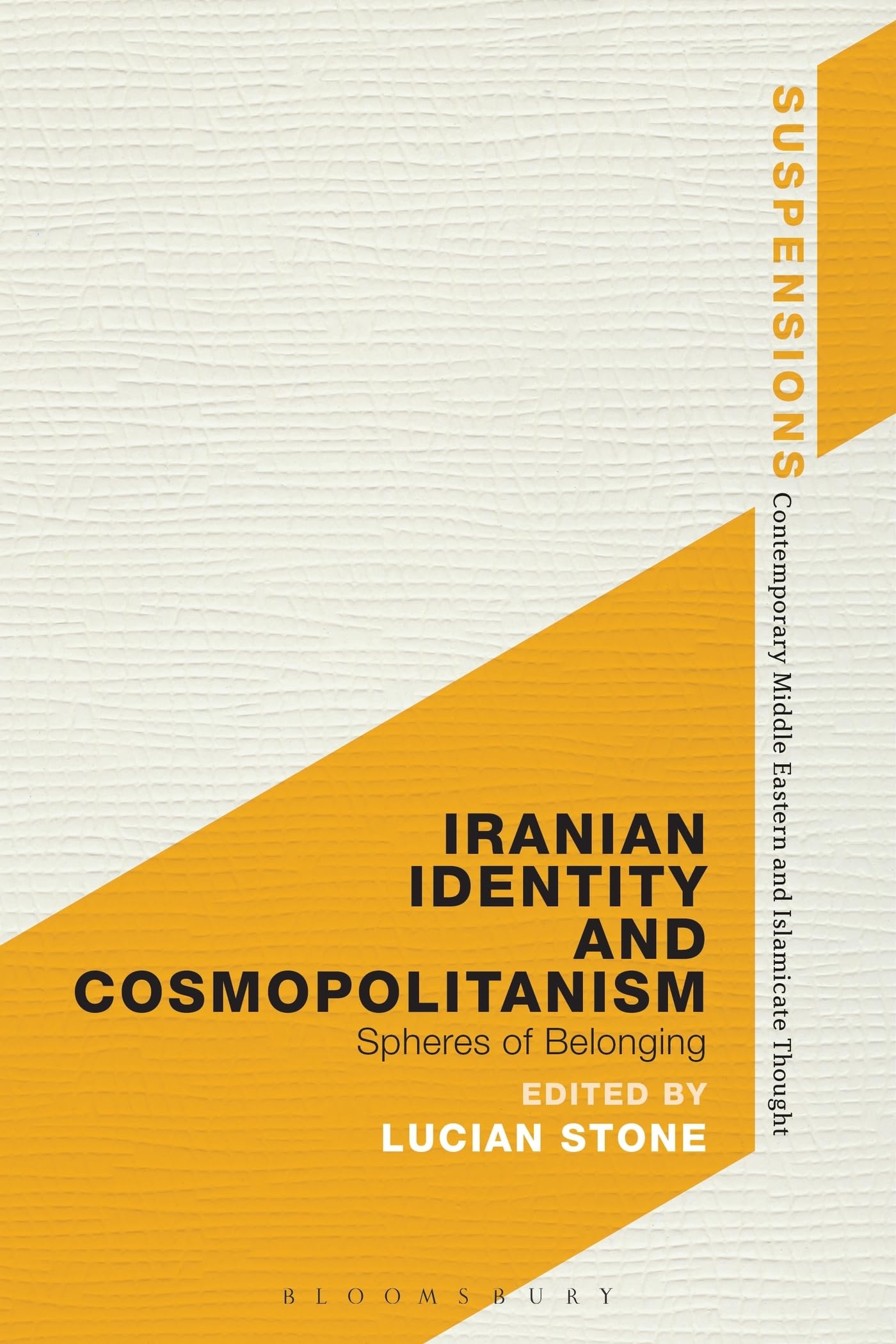 Iranian Identity and Cosmopolitanism: Spheres of Belonging (Suspensions: Contemporary Middle Eastern and Islamicate Thought)