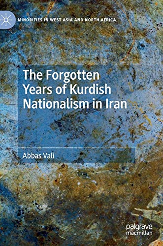 The Forgotten Years of Kurdish Nationalism in Iran (Minorities in West Asia and North Africa)