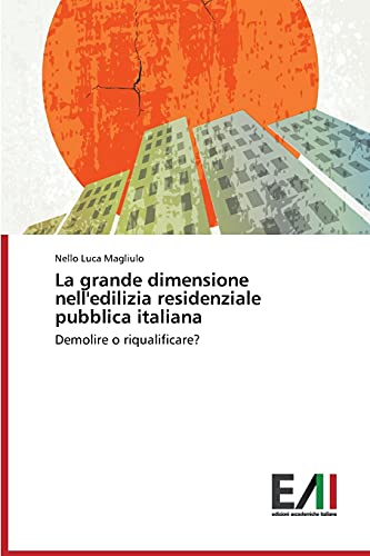 La grande dimensione nell'edilizia residenziale pubblica italiana: Demolire o riqualificare?