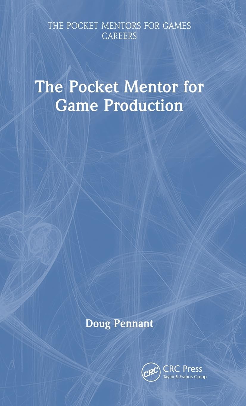 The Pocket Mentor for Game Production (Pocket Mentors for Games Careers)