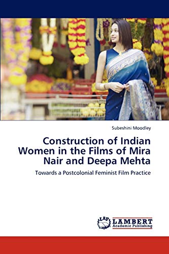 Construction of Indian Women in the Films of Mira Nair and Deepa Mehta: Towards a Postcolonial Feminist Film Practice