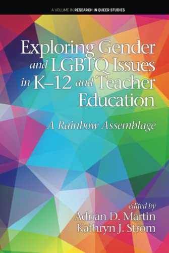 Exploring Gender and LGBTQ Issues in K-12 and Teacher Education: A Rainbow Assemblage (Research in Queer Studies)