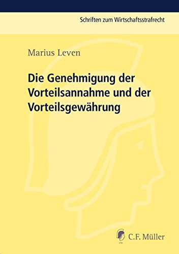 Die Genehmigung der Vorteilsannahme und der Vorteilsgewährung (Schriften zum Wirtschaftsstrafrecht)