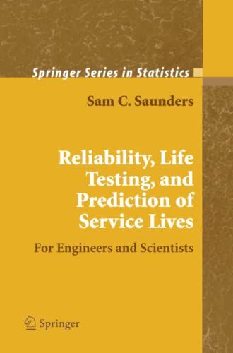 Reliability, Life Testing and the Prediction of Service Lives: For Engineers and Scientists (Springer Series in Statistics)