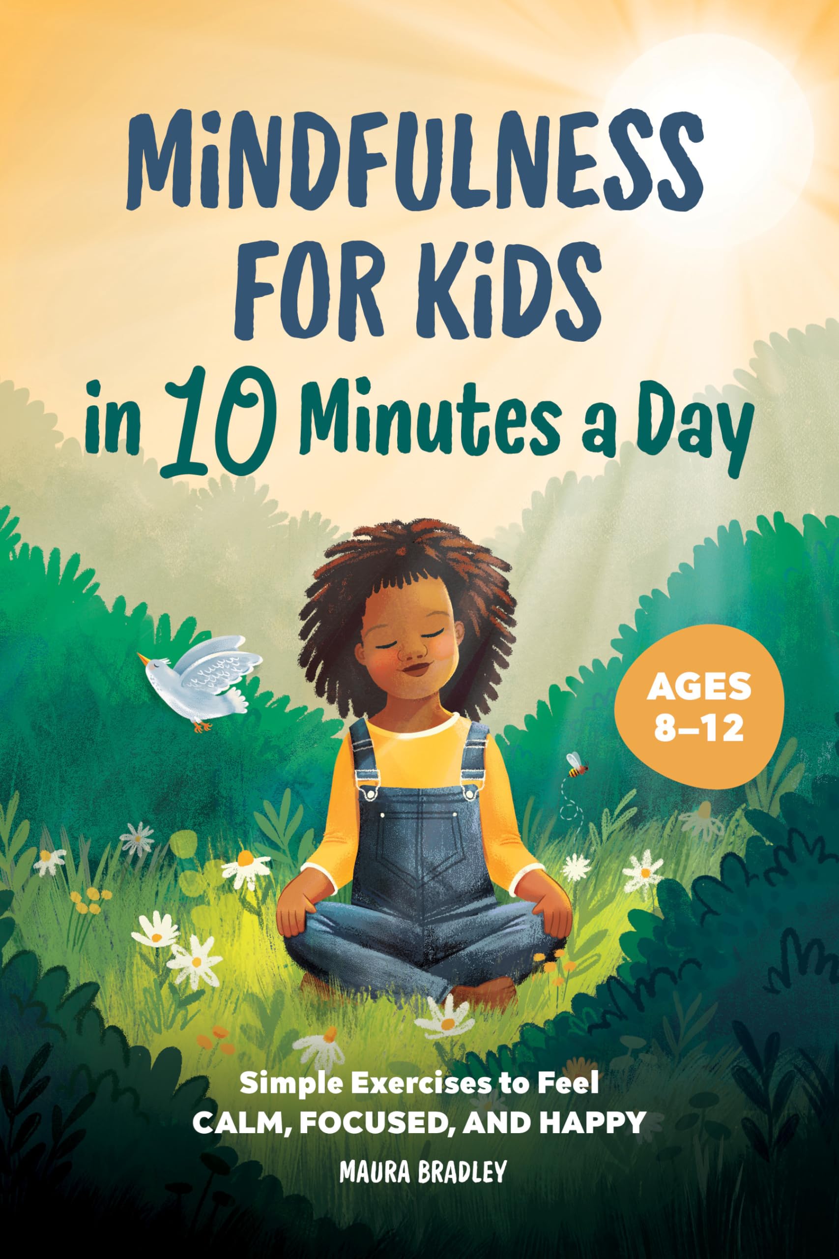 Mindfulness for Kids in 10 Minutes a Day: Simple Exercises to Feel Calm, Focused, and Happy