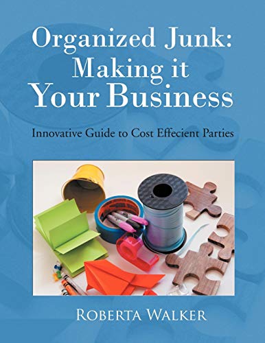 Organized Junk: Making it Your Business: Innovative Guide to Cost Effecient Parties