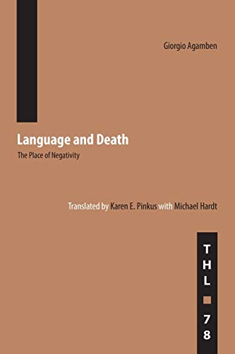 Giorgio Agamben Language And Death, The Place Of Negativity (Theory And History Of Literature, Band 78)