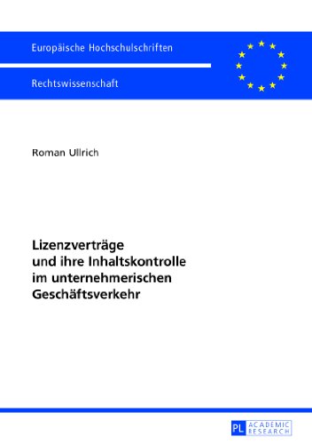 Lizenzverträge und ihre Inhaltskontrolle im unternehmerischen Geschäftsverkehr (Europäische Hochschulschriften / European University Studies / Publications Universitaires Européennes)