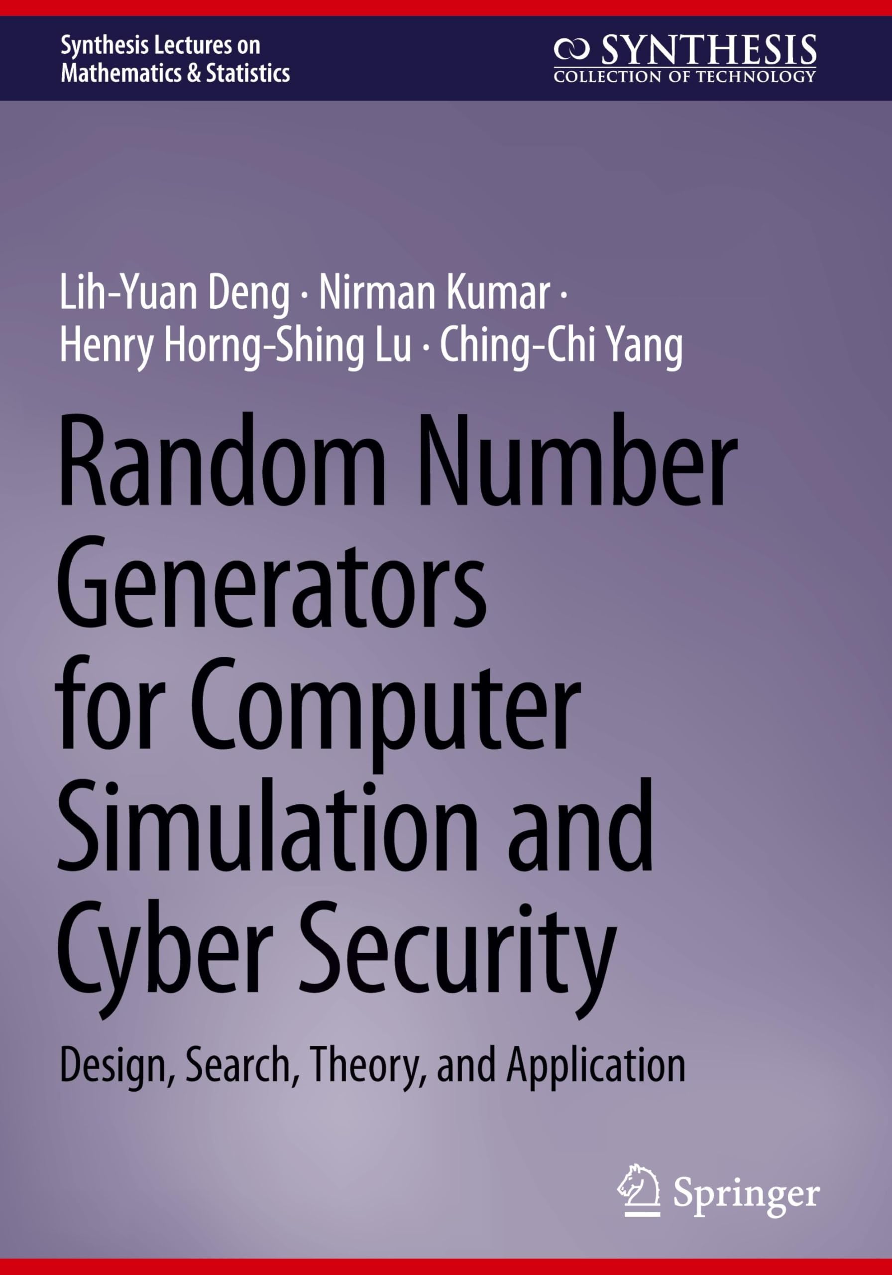 Random Number Generators for Computer Simulation and Cyber Security: Design, Search, Theory, and Application (Synthesis Lectures on Mathematics & Statistics)
