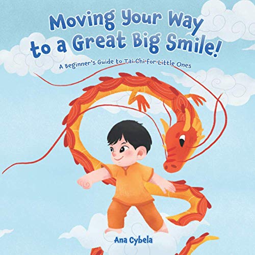 Moving Your Way to a Great Big Smile!: A Beginner's Guide to Tai Chi for Little Ones