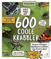 600 coole Krabbler: Was krabbelt denn da hinterm Haus? Unsere winzigen Nachbarn erzählen aus ihrem Leben – Ein Krabbeltierführer