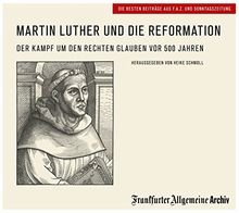 Martin Luther und die Reformation: Der Kampf um den rechten Glauben vor 500 Jahren