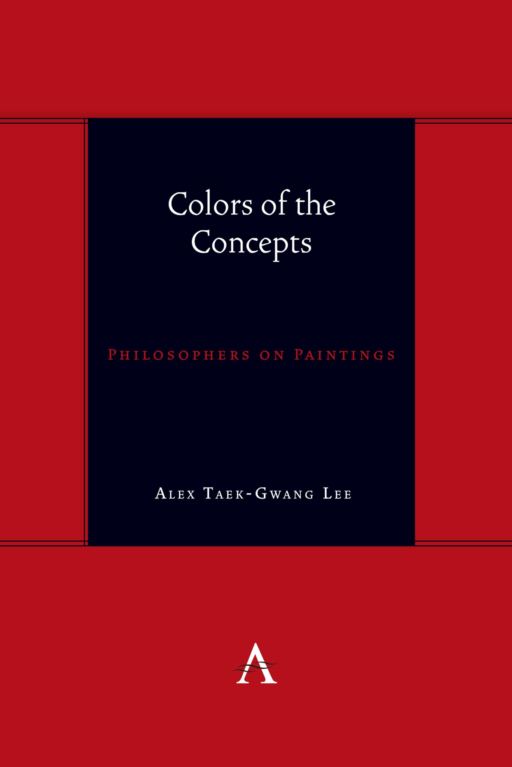 Colors of the Concepts: Philosophers on Paintings (Anthem Studies in South Asian Literature, Aesthetics and Culture)