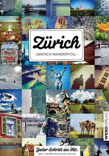 Zürich - einfach wandervoll: Eine urbane Städtewanderung in zehn Tagesetappen