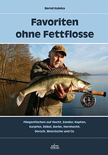 Favoriten ohne Fettflosse: Fliegenfischen auf Hecht, Zander, Rapfen, Karpfen, Döbel, Barbe, Hornhecht, Dorsch, Meeräsche und Co.