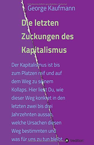 Die letzten Zuckungen des Kapitalismus: Der Kapitalismus ist bis zum Platzen reif und auf dem Weg zu seinem Kollaps. Hier liest Du, wie dieser Weg ... und welche Schlussfolgerungen uns noch