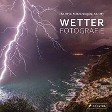 Wetter-Fotografie. Die besten Bilder extremer Phänomene: Prämierte Fotografien der Royal Meteorological Society