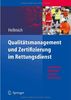 Qualitätsmanagement und Zertifizierung im Rettungsdienst: Grundlagen, Techniken, Modelle, Umsetzung