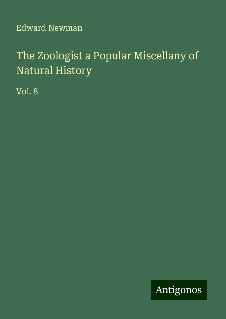 The Zoologist a Popular Miscellany of Natural History: Vol. 8