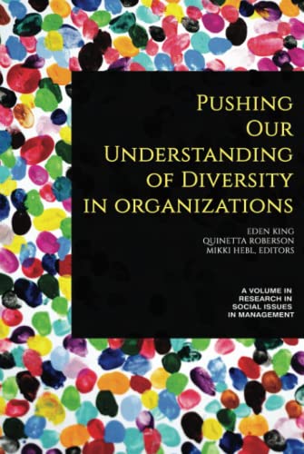 Pushing our Understanding of Diversity in Organizations (Research in Social Issues in Management)