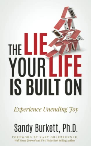 The Lie Your Life Is Built On: Experience Unending Joy