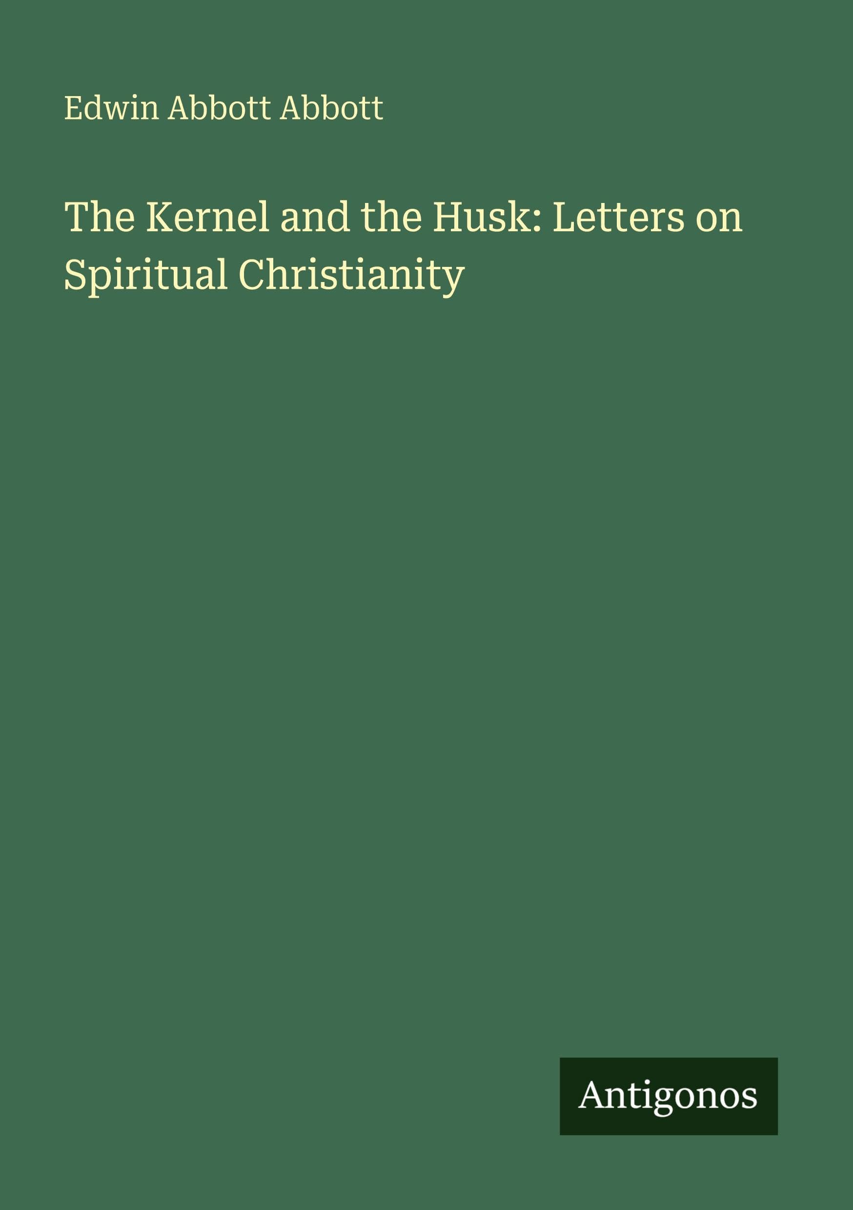 The Kernel and the Husk: Letters on Spiritual Christianity