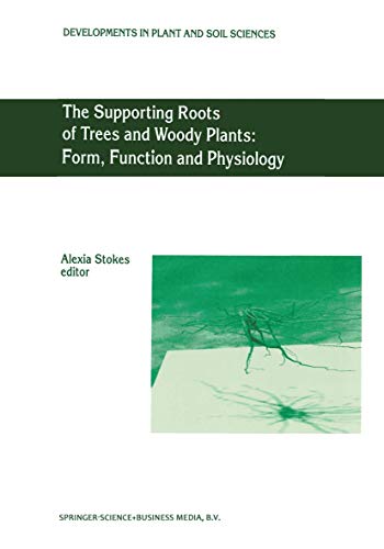 The Supporting Roots of Trees and Woody Plants: Form, Function and Physiology (Developments in Plant and Soil Sciences, 87, Band 87)