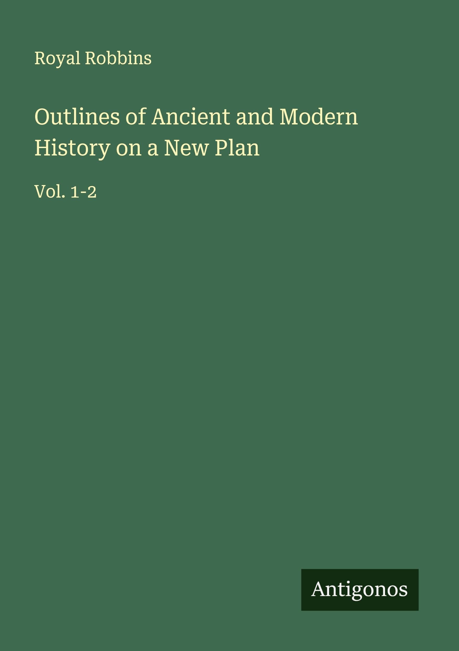 Outlines of Ancient and Modern History on a New Plan: Vol. 1-2