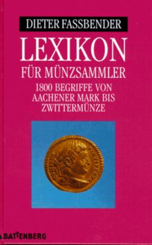 Lexikon für Münzsammler. Über 1800 Begriffe von Aachener Mark bis Zwittermünze