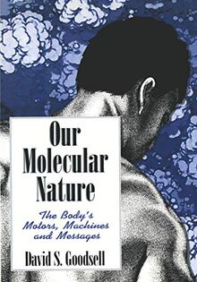 Our Molecular Nature: "The Body'S Motors, Machines And Messages"