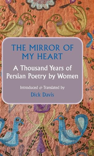 The Mirror of My Heart: A Thousand Years of Persian Poetry by Women