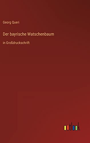 Der bayrische Watschenbaum: in Großdruckschrift