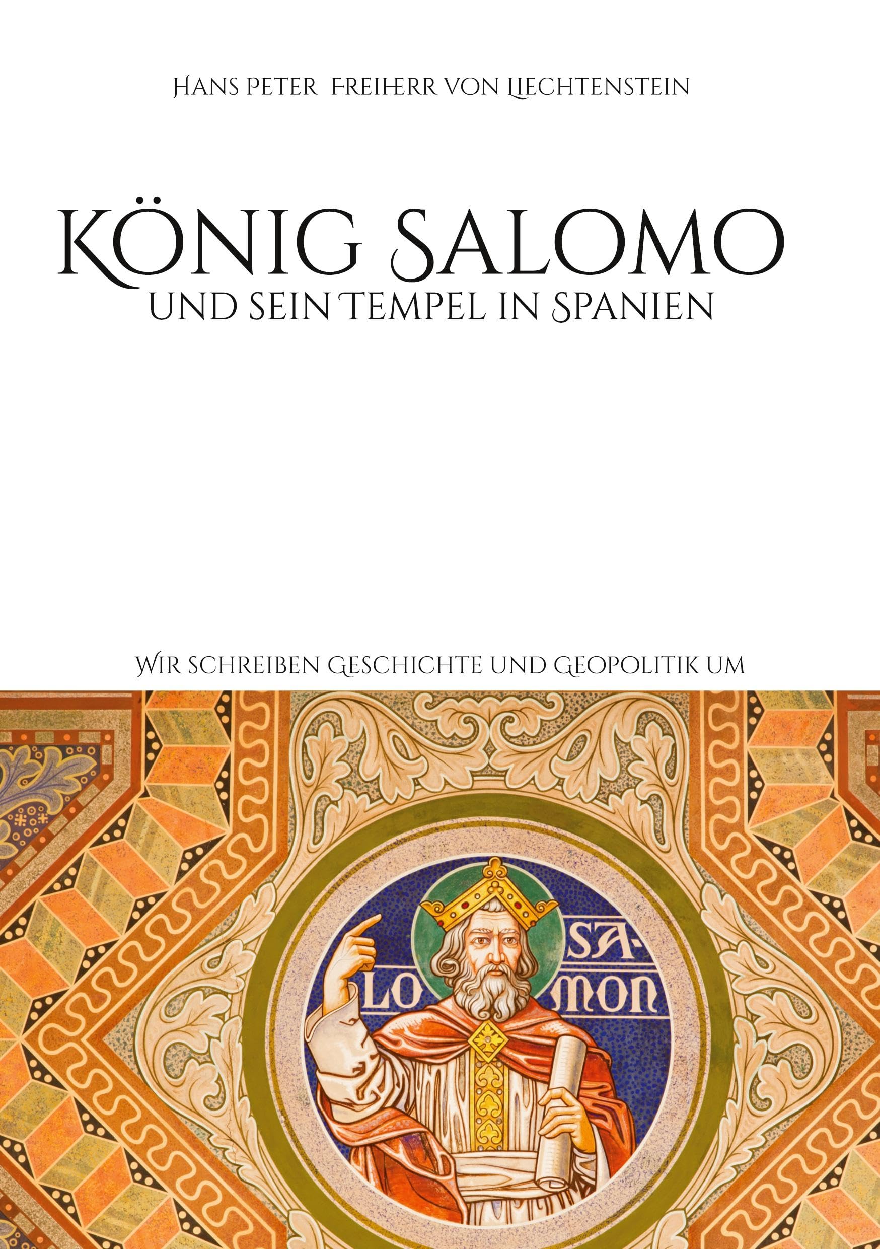 König Salomo und sein Tempel in Spanien: Wir schreiben Geschichte und Geopolitik um