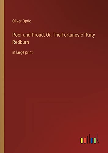Poor and Proud; Or, The Fortunes of Katy Redburn: in large print