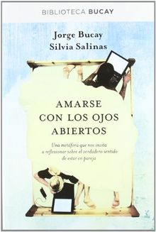 Amarse con los ojos abiertos: una metáfora que nos invita a reflexionar sobre el verdadero sentido de estar en pareja (BIBLIOTECA BUCAY)