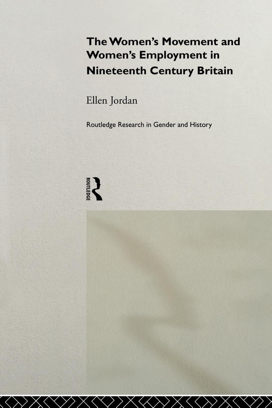 The Women's Movement and Women's Employment in Nineteenth Century Britain (Routledge Research in Gender and History)