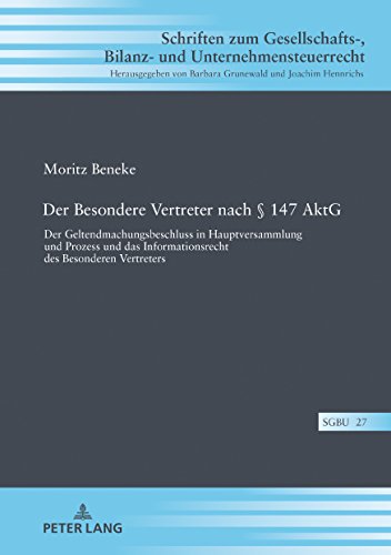 Der Besondere Vertreter nach § 147 AktG: Der Geltendmachungsbeschluss in Hauptversammlung und Prozess und das Informationsrecht des Besonderen ... Bilanz- und Unternehmensteuerrecht, Band 27