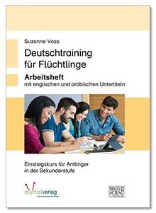 Deutschtraining für Flüchtlinge: Arbeitsheft mit arabischen und englischen Untertiteln - Einstiegskurs für Anfänger ab 15 Jahren