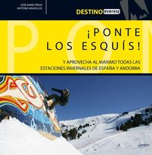 ¡Ponte los esquís!: Y aprovecha al máximo todas las estaciones invernales de España y Andorra. (Destino)