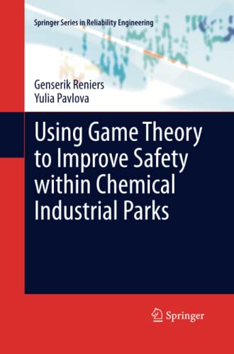 Using Game Theory to Improve Safety within Chemical Industrial Parks (Springer Series in Reliability Engineering)