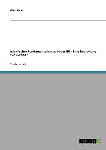 Islamischer Fundamentalismus in der EU - Eine Bedrohung für Europa?