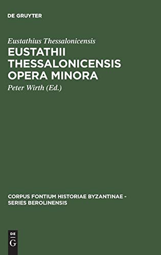 Eustathii Thessalonicensis Opera minora. Magnam partem inedita (Corpus Fontium Historiae Byzantinae – Series Berolinensis, 32)