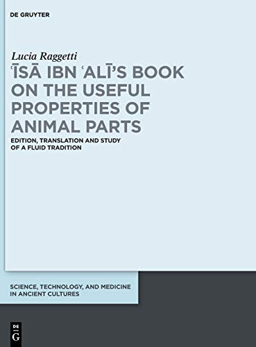 ʿĪsā ibn ʿAlī's Book on the Useful Properties of Animal Parts: Edition, translation and study of a fluid tradition (Science, Technology, and Medicine in Ancient Cultures, Band 6)