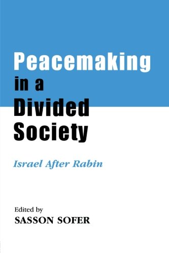 Peacemaking in a Divided Society: Israel After Rabin (Cass Series-Israeli History, Politics, and Society)