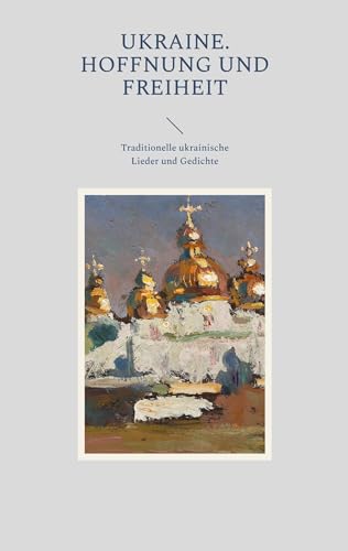 Ukraine. Hoffnung und Freiheit: Traditionelle ukrainische Lieder und Gedichte