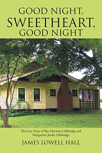 Good Night, Sweetheart, Good Night: The Love Story of Ray Harrison Lillibridge and Marguerite Jenike Lillibridge