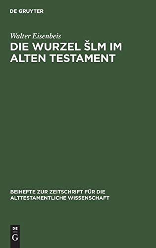 Die Wurzel Šlm im Alten Testament (Beihefte zur Zeitschrift für die alttestamentliche Wissenschaft, 113, Band 113)