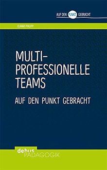 Multiprofessionelle Teams auf den Punkt gebracht (Auf den Punkt gebracht - Debus Pädagogik)