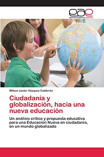 Ciudadanía y globalización, hacia una nueva educación: Un análisis crítico y propuesta educativa para una Educación Nueva en ciudadanía, en un mundo globalizado